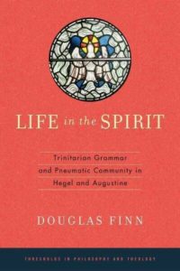  Life in the Spirit: Trinitarian Grammar and Pneumatic Community in Hegel and Augustine