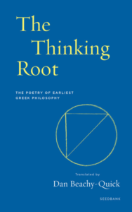 Book cover of "The Thinking Root: The Poetry of Earliest Greek Philosophy" translated by Dan Beachy-Quick with a bright blue background and the image of a yellow circle with a right triangle enclosed.